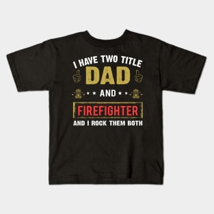 I Have Two Title Dad And Firefighter Kids T-Shirt